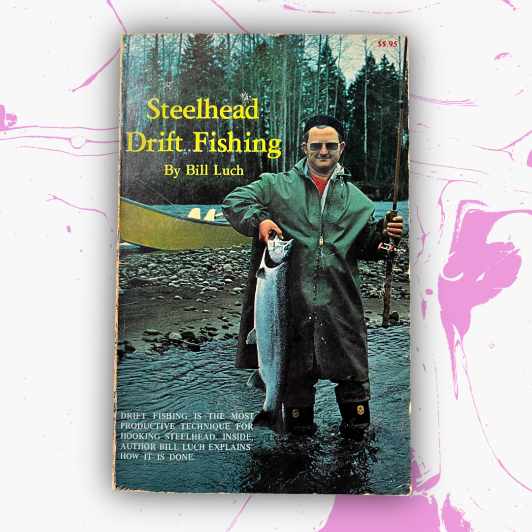 Vintage 1979 Steelhead Drift Fishing Book By Bill Luch